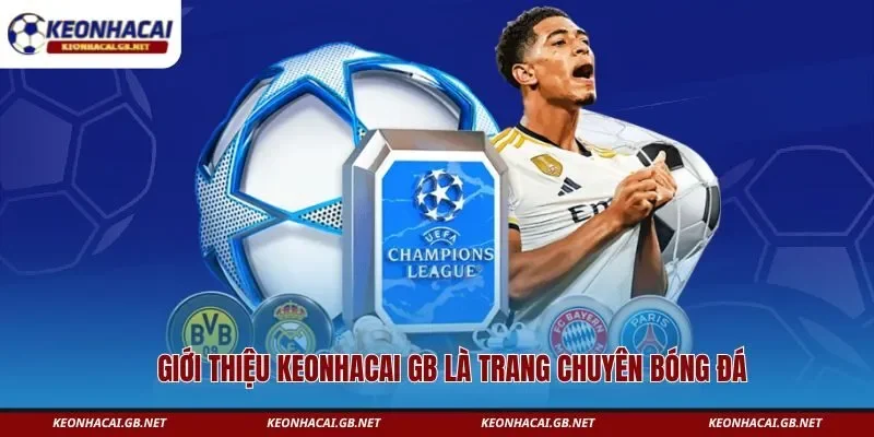 Giới thiệu KEONHACAI GB là trang chuyên bóng đá hàng đầu