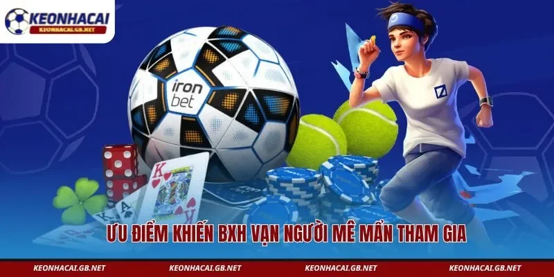 Ưu điểm khiến BXH vạn người mê mẩn tham gia 