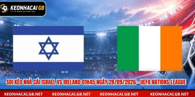 Soi kèo nhà cái Israel vs Ireland