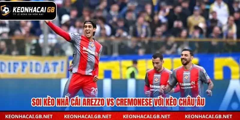 Soi kèo nhà cái Arezzo vs Cremonese qua kèo châu Âu
