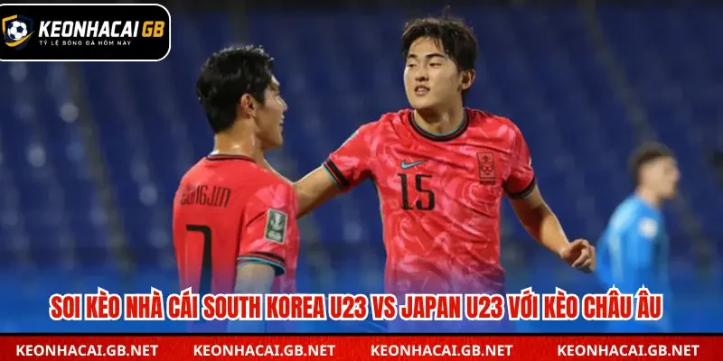 Soi kèo nhà cái South Korea U23 vs Japan U23 với kèo châu Âu